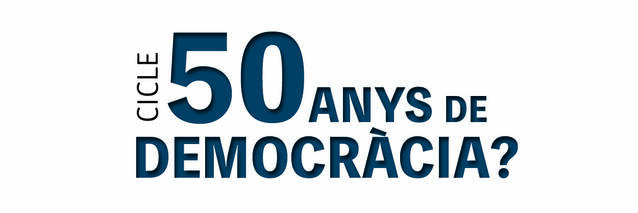 Cicle Cinquanta anys de democràcia?