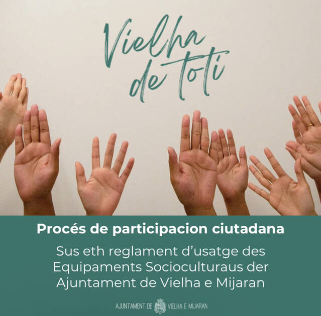 Er Ajuntament de Vielha e Mijaran daurís un procès de participacion publica entà elaborar eth reglament d’usatge des equipaments socioculturaus (Era Audiovisuau, era Cabana de Sasplàs, Eth Ressèc, eth Casau deth Jubilat “Sant Miquèu” e eth Centre de Joenessa “Antara”)